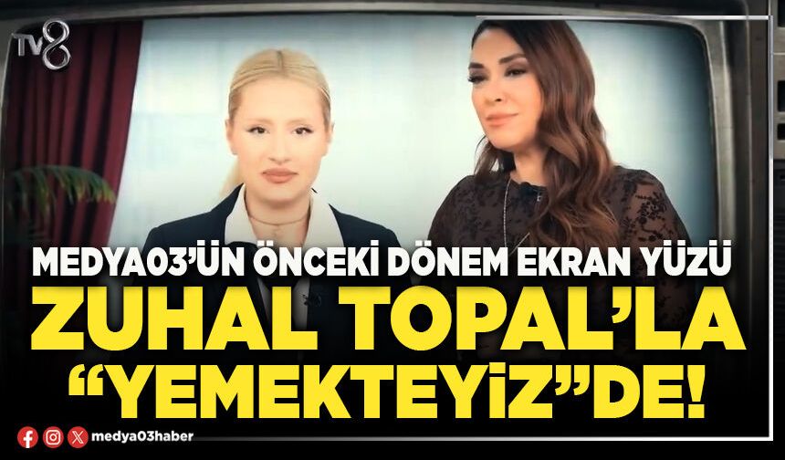 Medya03’ün önceki dönem ekran yüzü Zuhal Topal’la Yemekteyiz’de!