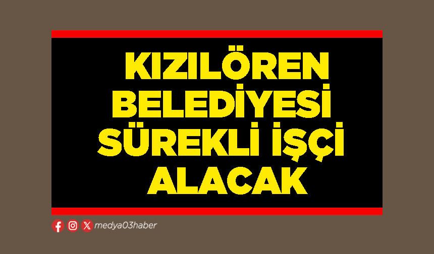 Kızılören Belediyesi sürekli işçi alacak