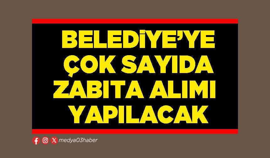 Belediye’ye çok sayıda zabıta alımı yapılacak