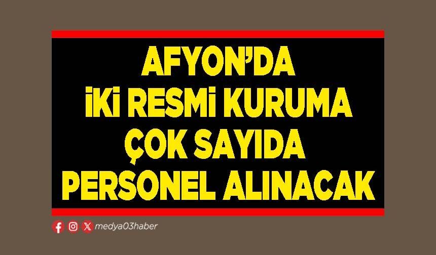Afyon’da iki resmi kuruma çok sayıda personel alınacak