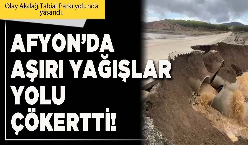 Afyon’da aşırı yağışlar yolu çökertti!