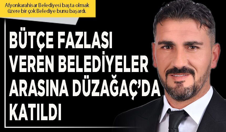 Bütçe fazlası veren Belediyeler arasına Düzağaç’da katıldı