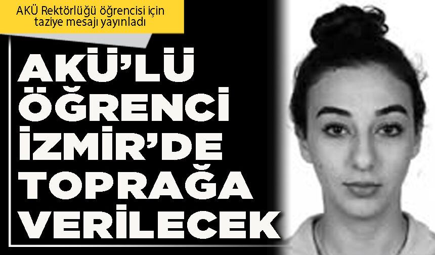 AKÜ’lü öğrenci İzmir’de toprağa verilecek