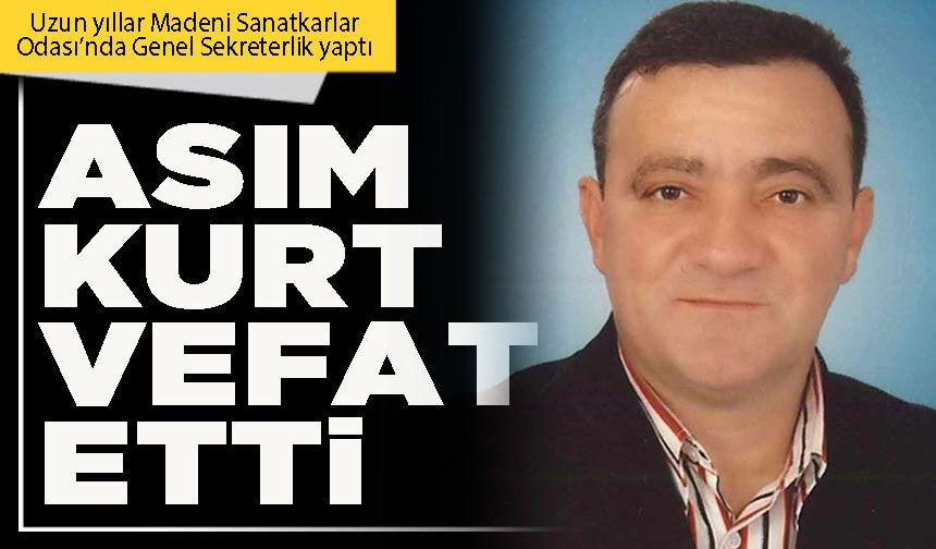 Asım Kurt vefat etti