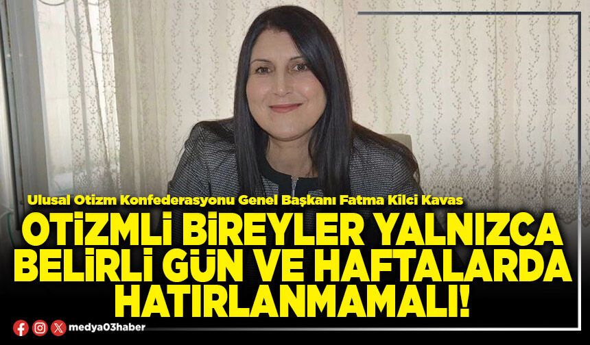Otizmli bireyler yalnızca belirli gün ve haftalarda hatırlanmamalı!