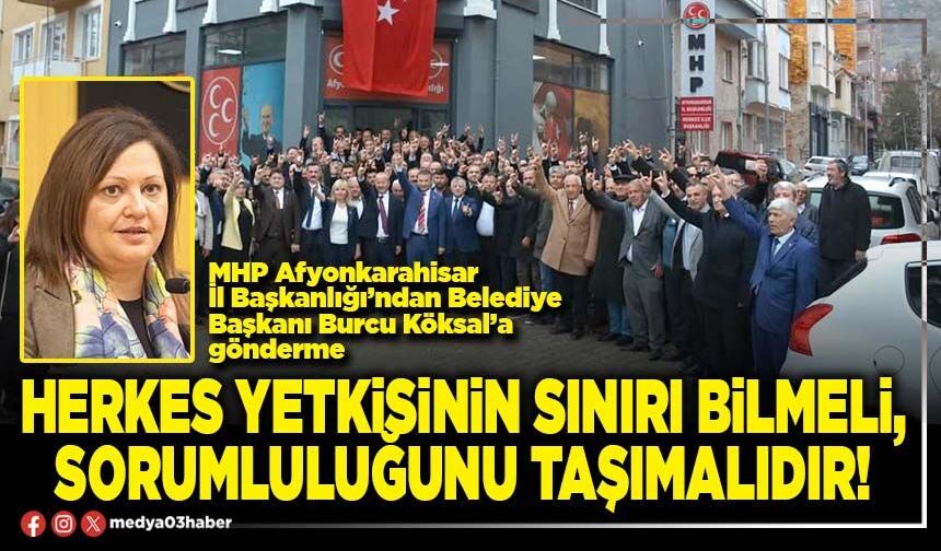 Herkes yetkisinin sınırı bilmeli, sorumluluğunu taşımalıdır!