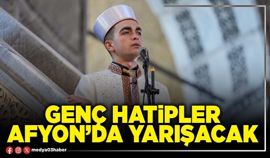 Genç Hatipler Afyon’da yarışacak