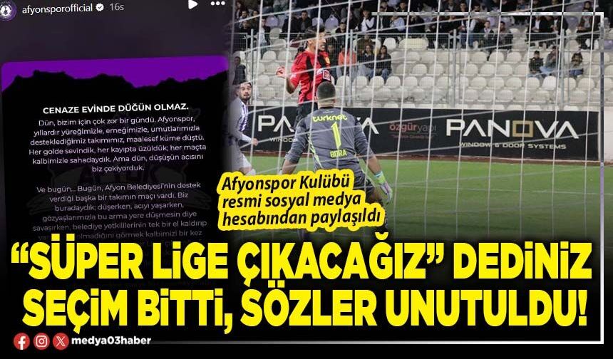 “Süper lige çıkacağız" dediniz seçim bitti, sözler unutuldu!