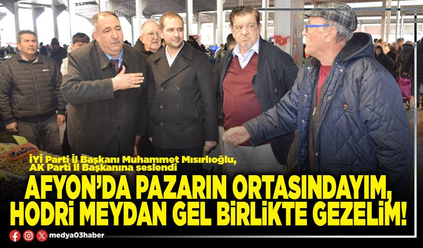 Afyon’da pazarın ortasındayım, hodri meydan gel birlikte gezelim!