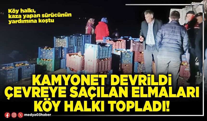 Kamyonet devrildi çevreye saçılan elmaları köy halkı topladı!