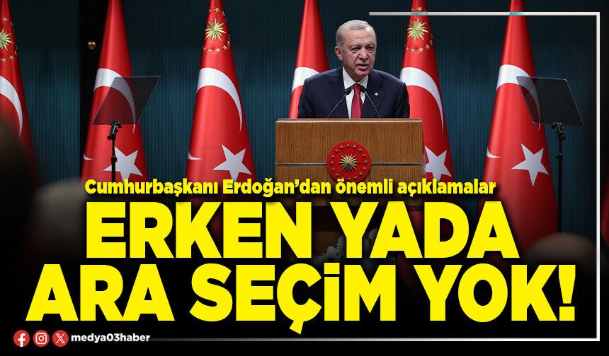 Erken yada ara seçim yok!