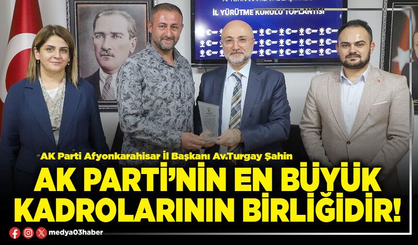 AK Parti’nin en büyük kadrolarının birliğidir!