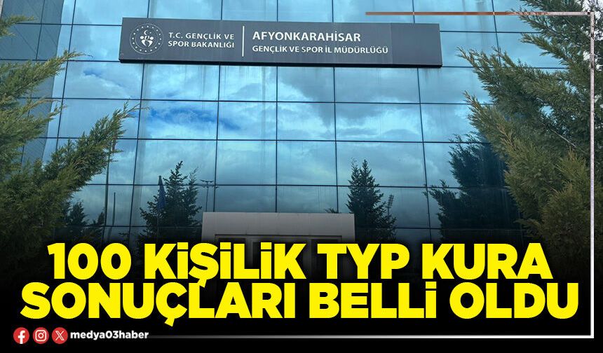 100 kişilik TYP kura sonuçları belli oldu