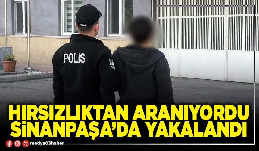 Hırsızlıktan aranıyordu Sinanpaşa’da yakalandı