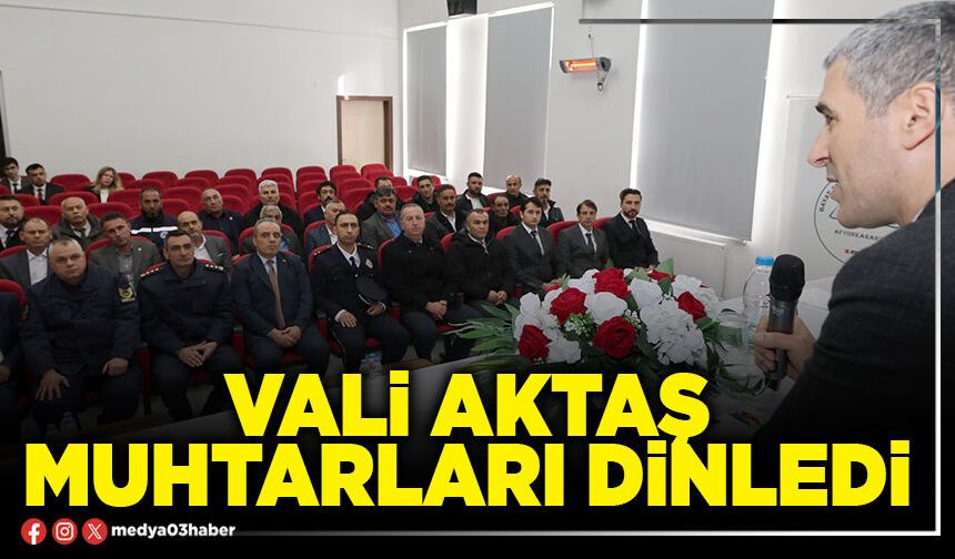Vali Aktaş Muhtarları dinledi
