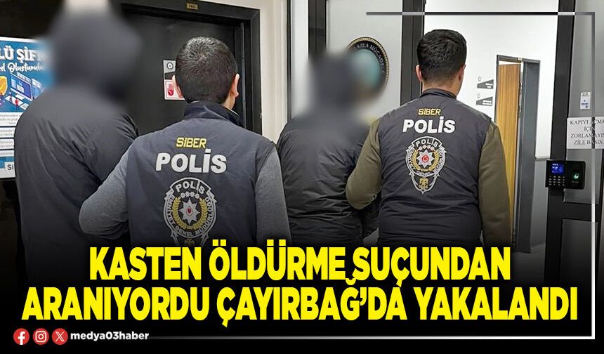 Kasten öldürme suçundan aranıyordu Çayırbağ’da yakalandı