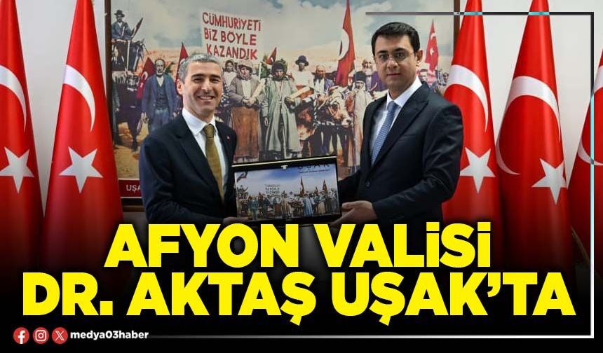 Afyon Valisi Dr. Aktaş Uşak’ta