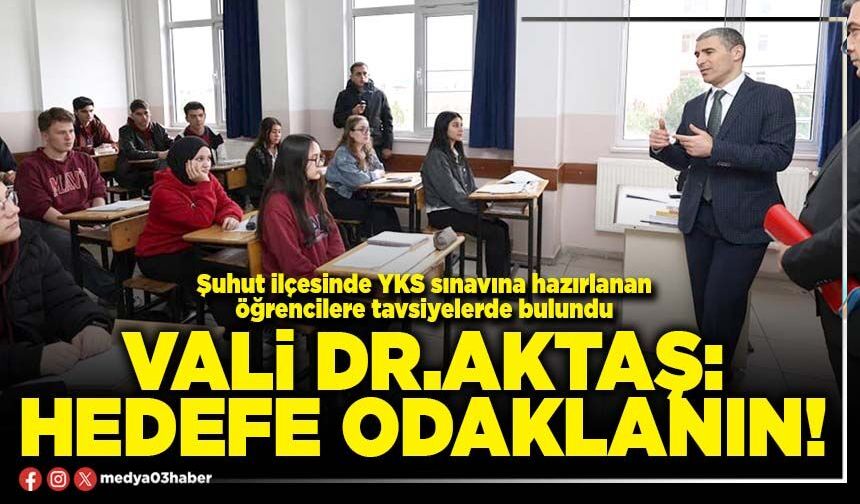 Vali Dr.Aktaş: Hedefe odaklanın!