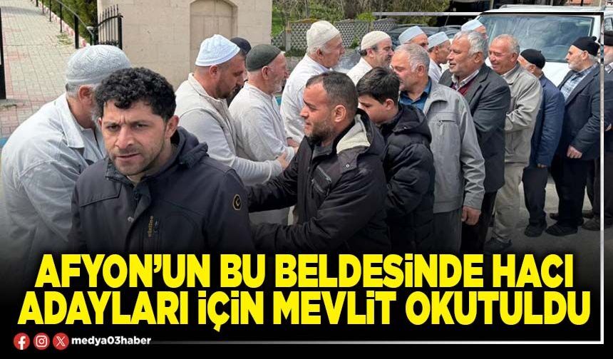Afyon’un bu beldesinde hacı adayları için mevlit okutuldu