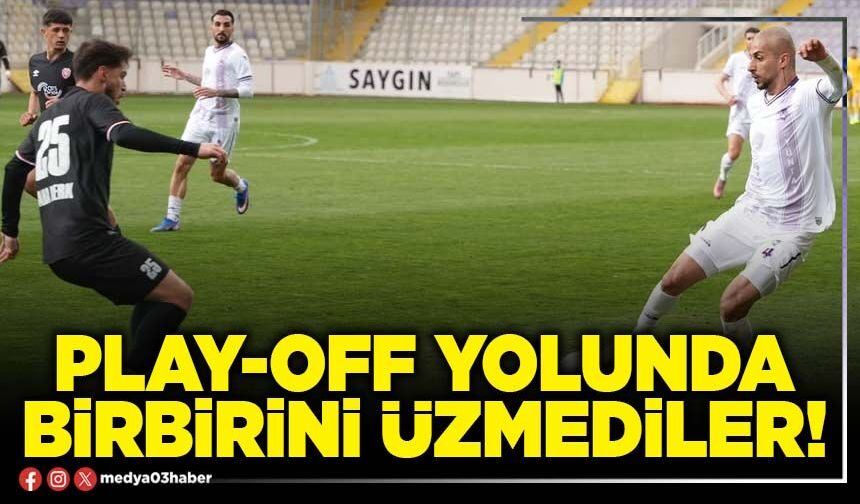 Play-off yolunda birbirini üzmediler!