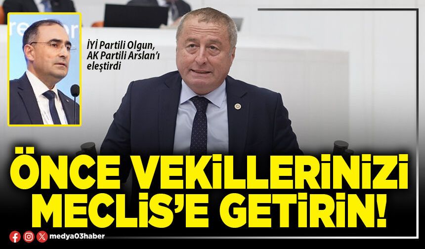 Önce vekillerinizi Meclis’e getirin!