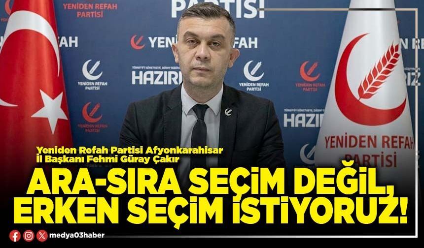 Ara-sıra seçim değil, erken seçim istiyoruz!