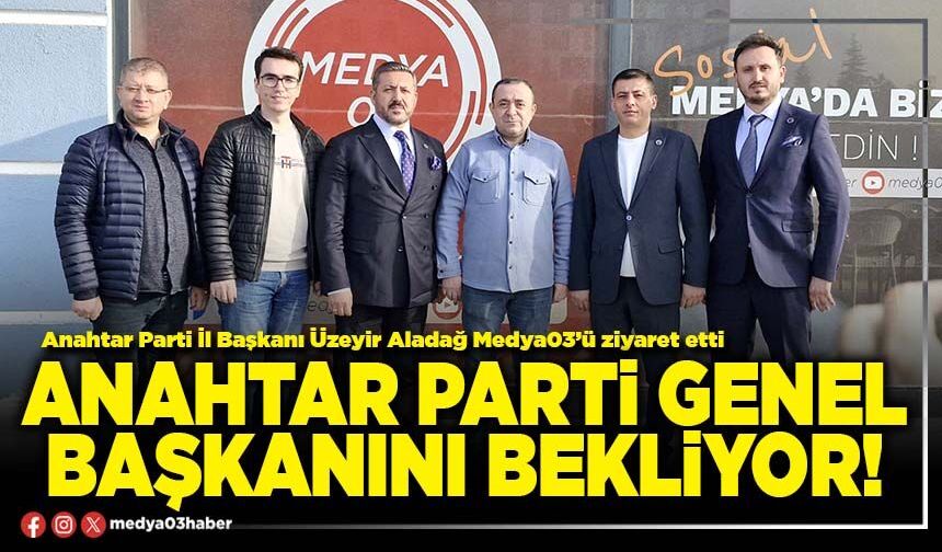 Anahtar Parti Genel Başkanını bekliyor!