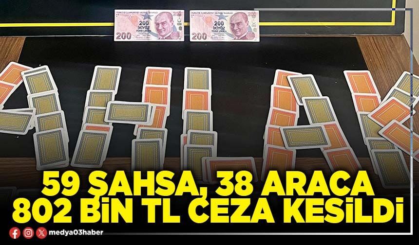 59 şahsa, 38 araca 802 Bin TL ceza kesildi