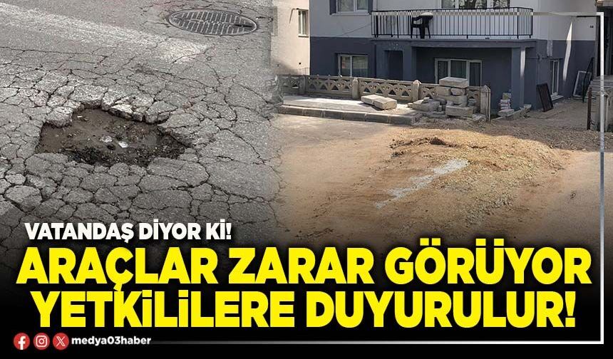 Araçlar zarar görüyor yetkililere duyurulur!