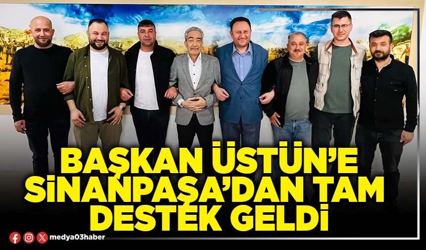 Başkan Üstün’e Sinanpaşa’dan tam destek geldi