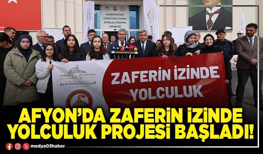 Afyon’da Zaferin İzinde Yolculuk projesi başladı!