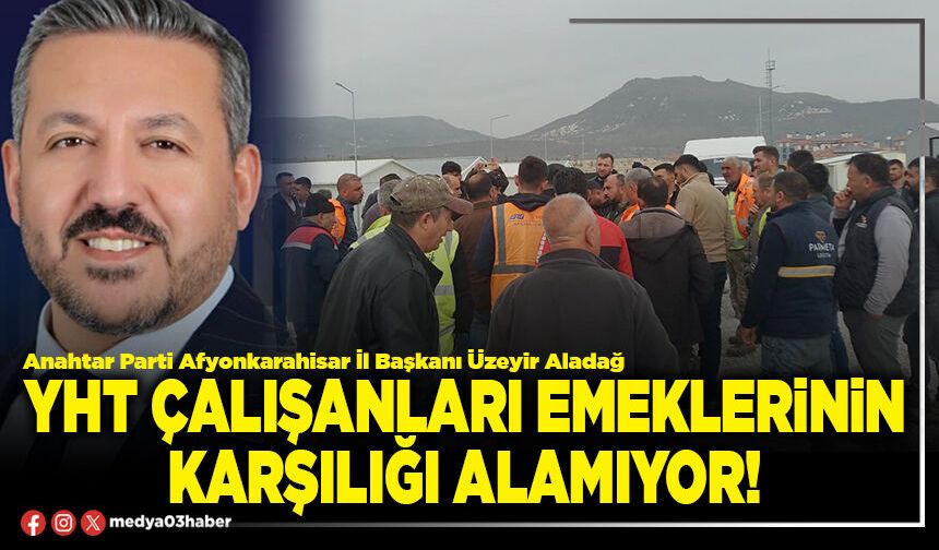 YHT çalışanları emeklerinin karşılığı alamıyor!