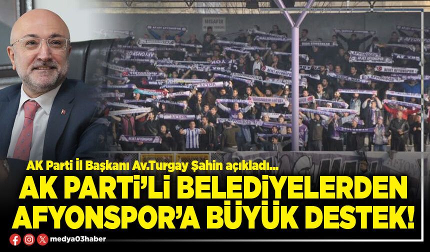 AK Parti’li Belediyelerden Afyonspor’a büyük destek!
