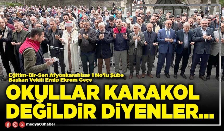 Okullar karakol değildir diyenler…