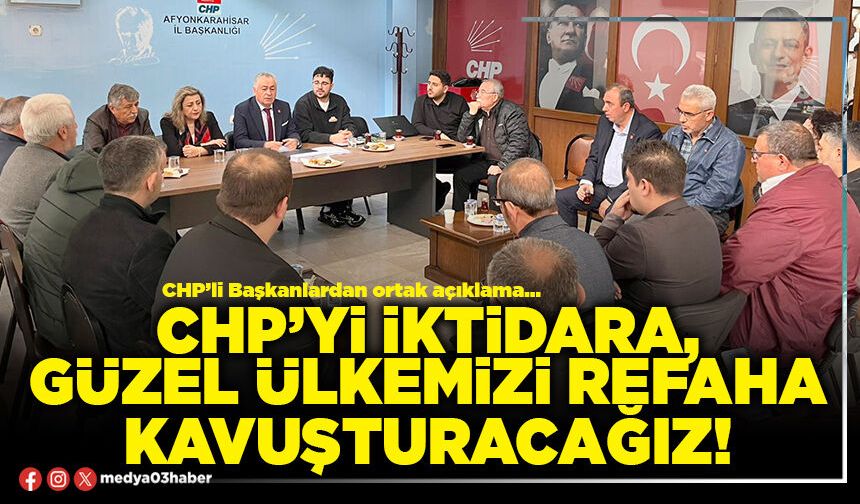 CHP’yi iktidara, güzel ülkemizi refaha kavuşturacağız!