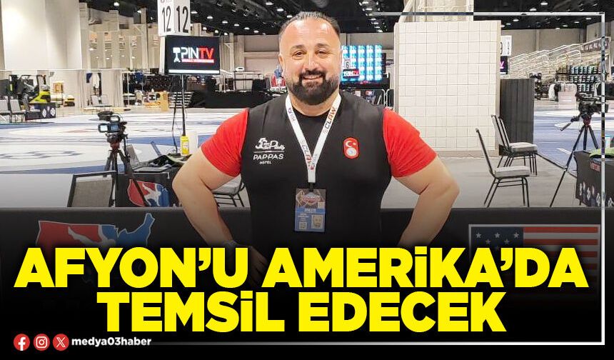 Afyon’u Amerika’da temsil edecek
