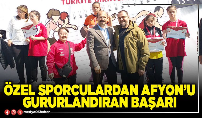 Özel sporculardan Afyon’u gururlandıran başarı