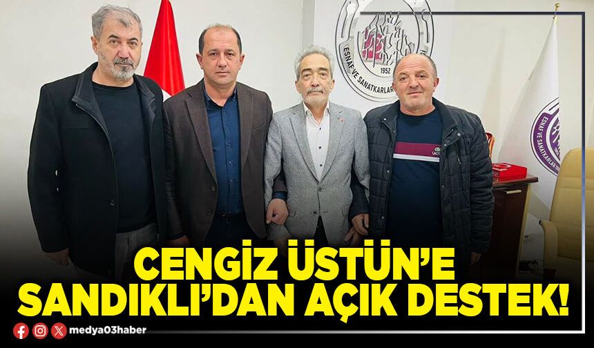 Cengiz Üstün’e Sandıklı’dan açık destek!