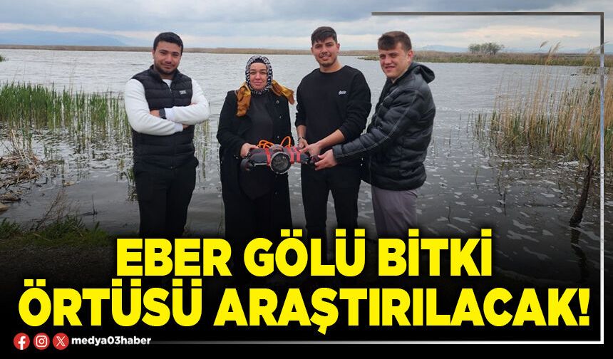 Eber Gölü bitki örtüsü araştırılacak!