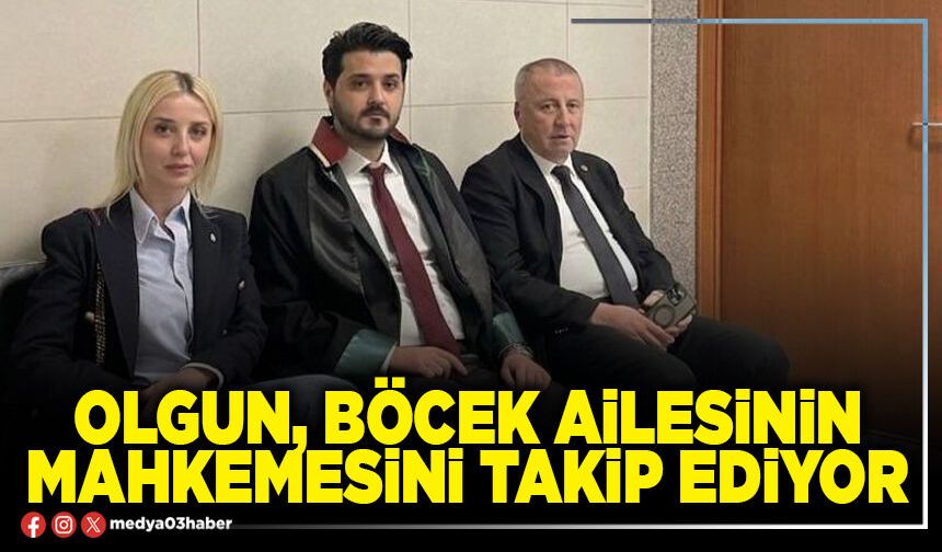 Olgun, Böcek Ailesinin Mahkemesini takip ediyor