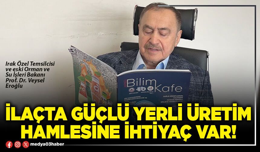 İlaçta güçlü yerli üretim hamlesine ihtiyaç var!