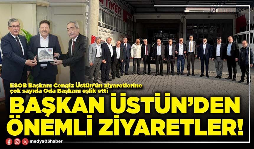 Başkan Üstün’den önemli ziyaretler!