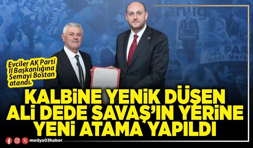 Kalbine yenik düşen Ali Dede Savaş’ın yerine yeni atama yapıldı