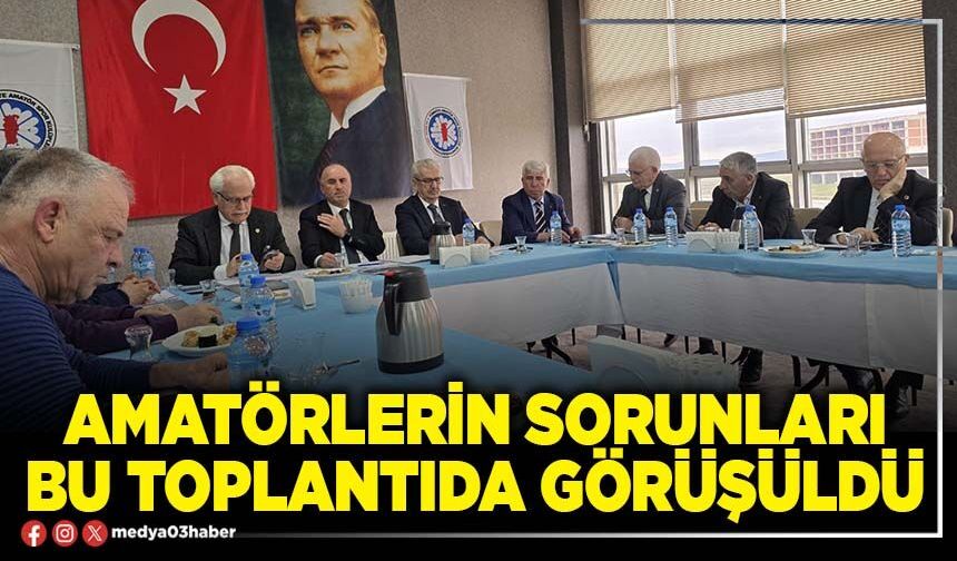 Amatörlerin sorunları bu toplantıda görüşüldü