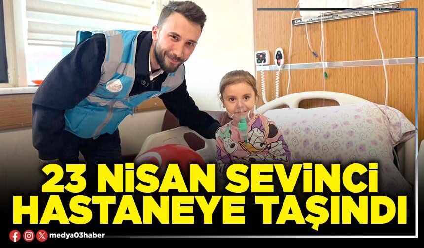 23 Nisan sevinci hastaneye taşındı