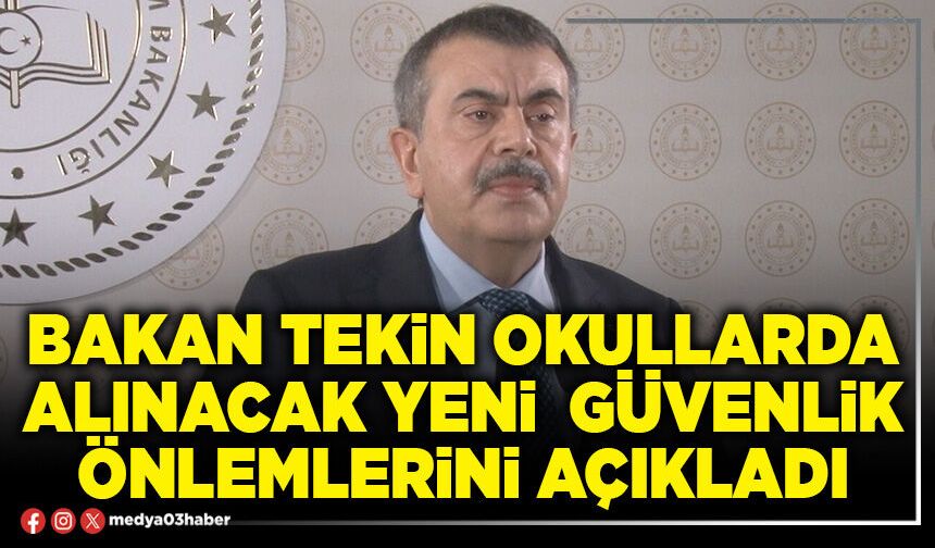 Bakan Tekin okullarda alınacak yeni güvenlik önlemlerini açıkladı