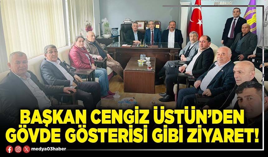 Başkan Cengiz Üstün’den gövde gösterisi gibi ziyaret!
