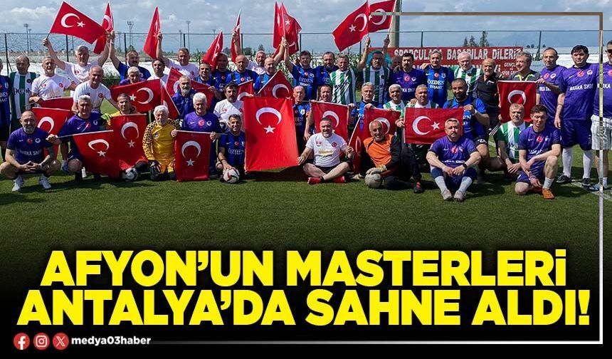 Afyon’un Masterleri Antalya’da sahne aldı!
