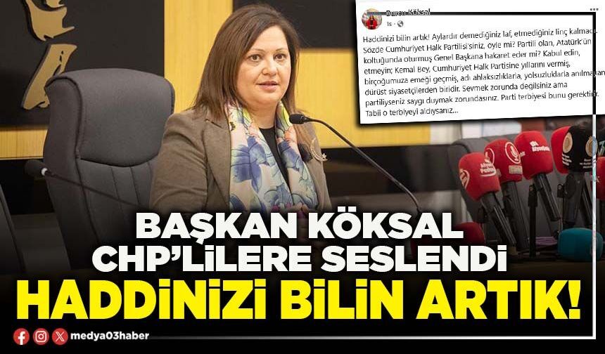 Başkan Köksal CHP’lilere seslendi: Haddinizi bilin artık!