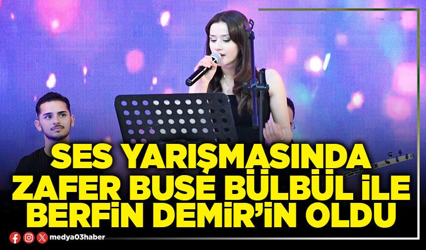 Ses yarışmasında Zafer Buse Bülbül ile Berfin Demir’in oldu